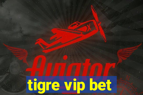 tigre vip bet
